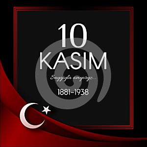 November 10 Day of memory mourning of Ataturk in Turkey the president founder of the Turkish Republic text 10 kasim banner with