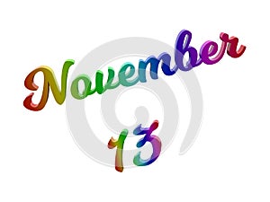 November 13 Date Of Month Calendar, Calligraphic 3D Rendered Text Illustration Colored With RGB Rainbow Gradient