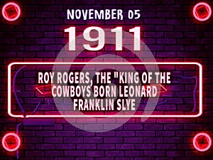 November 5, 1911 - Roy Rogers, the King of the Cowboys, born Leonard Franklin Slye ,