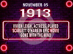 November 5, 1913 - Vivien Leigh, actress, played Scarlett O\'Hara in epic movie Gone With the Wind , text effect on