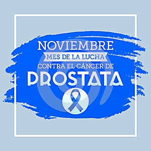 Noviembre mes de la lucha contra el cancer de Prostata, November month of fight against Prostate cancer spanish text, photo
