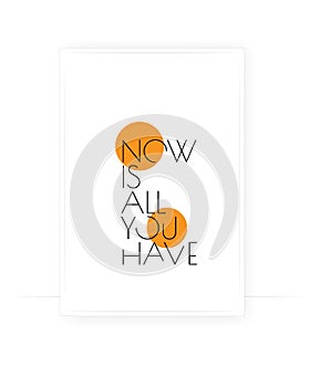 Now is all you have, vector. Scandinavian minimalist art design. Wording design, lettering. Motivational, inspirational life quote