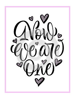 Now we are one - hand lettering with hand drawn hearts. Vector.