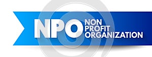 NPO - Non-Profit Organization is a legal entity organized and operated for a collective, public or social benefit, acronym concept