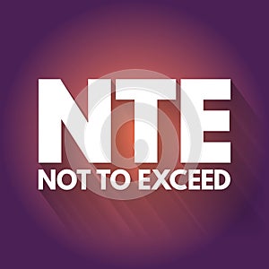 NTE - Not To Exceed acronym, business concept background