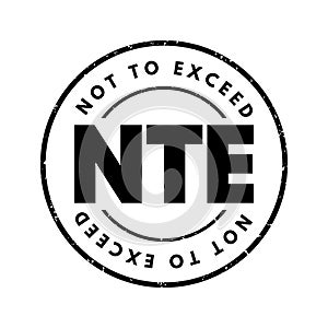 NTE Not To Exceed - type of contract that is allowed a contractor issue bills to an owner, acronym text stamp
