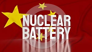 The nuclear battery text on Chinese flag for technology concept 3d rendering