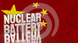 The nuclear battery text on Chinese flag for technology concept 3d rendering