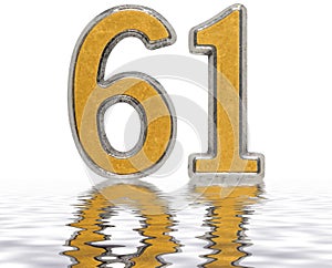 Numeral 61, sixty one, reflected on the water surface,