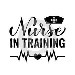 Nurse in training calligraphy hand lettering isolated on white. Future nurse quote. Vector template for typography
