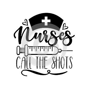 Nurses call the shots - funny slogan for nurses with vaccine illustation.