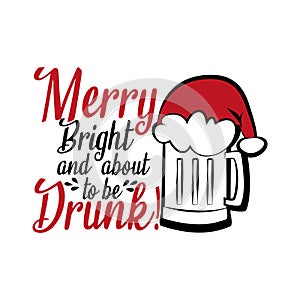 Merry bright and about to be drunk!- funny Christmas text ,with Santa`s cap on beer mug photo