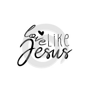 Love like Jesus - positive handwritten text on white background.