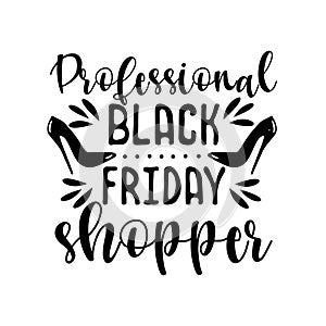 Proffesional Black Friday shopper- funny text, with high-heel shoes. photo