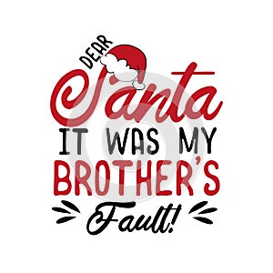 Dear Santa it was my brother`s fault!- funny Christmas text, with Santa`s cap.