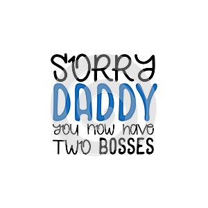Sorry Daddy you now have two bosses.- funny text. photo