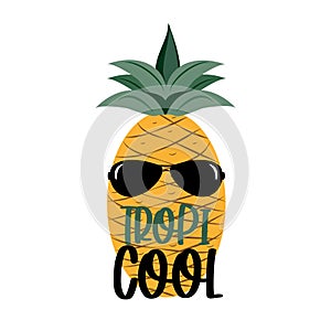 Tropi Cool- funny text with cute Pineapple in sunglasses.