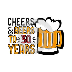 Cheers and Beers to 30 years- funny birthday text, with beer mug.