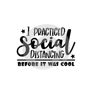 I Practiced Social Distancing, Before It Was Cool -funny text photo