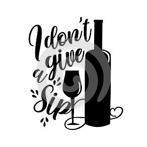I don`t give a sip- funny calligraphy with wine bottle and glass silhouette. photo