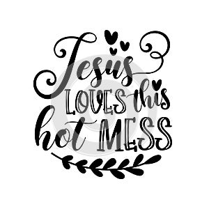 Jesus loves this hot mess- postive funny saying text with heart. photo