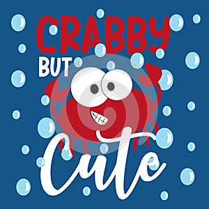 Crabby but cute- slogan With crab And bubbles on blue backgound.