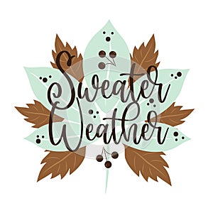 Sweater Weather - autumnal callgraphy with leaves and berries.