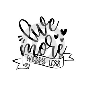 Live More Worry Less-positive caliigraphy text with hearts.