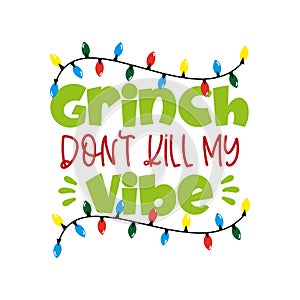 Grinch Don`t Kill My Vibe - funny Christmas  phrase . photo