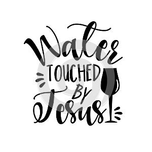 Water Touched By Jesus - funny phrase with wine glass photo