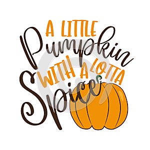 A Little Pumpkin With a Lotta Spice  - autumnal saying. photo