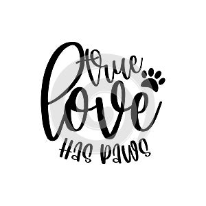 True Love Has Paws- positive saying with pawprint. photo