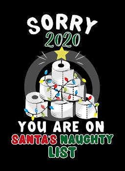 Sorry 2020 you are on Santa`s naughty list- Toilet paper christmas tree and funny phrase for Christmas
