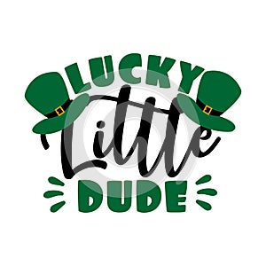 Lucky Little Dude - funny greeting for Sanit Patick`s day photo