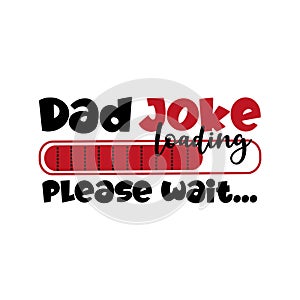 Dad Joke Loading, please wait... - Funny phrase for Father