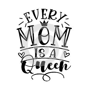 Every Mom Is A Queen - motivational quote for Mother`s Day. photo