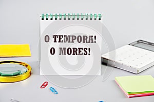 o tempora, o mores (O, the times O, the morals) Latin phrase