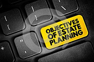 Objectives of Estate Planning, text concept button on keyboard for presentations and reports