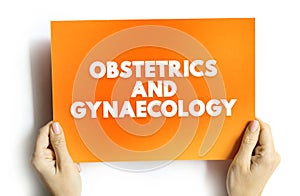 Obstetrics and gynaecology - medical specialties that focus on two different aspects of the female reproductive system, text