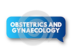 Obstetrics and gynaecology - medical specialties that focus on two different aspects of the female reproductive system, text