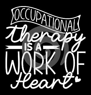 Occupational Therapy Is A Work Of Heart T shirt Quote Inspirational Saying Heart Love Gift Design
