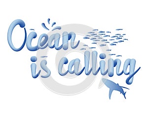 The ocean is calling. Modern typographic lettering for printing and poster. Voluminous text.