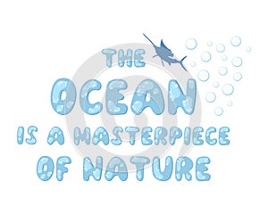 the ocean is a masterpiece of nature. An inspiring quote. Modern typographic lettering. Text in the form of bubbles