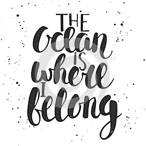 The ocean is where i belong. Handwritten lettering.