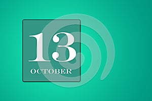 October 13 is the thirteenth day of the month. calendar date in frame on green background. illustration