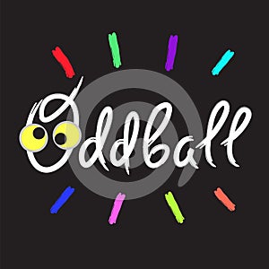 Oddball - emotional handwritten quote, American slang, urban dictionary