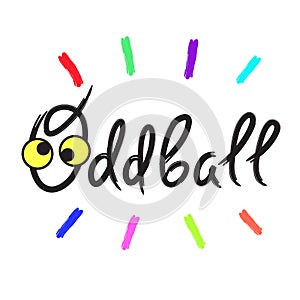 Oddball - emotional handwritten quote American slang, urban dictionary. Print for poster, t-shirt