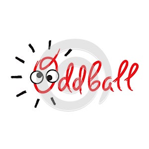 Oddball - emotional handwritten quote, American slang, urban dictionary. Print for poster, t-shirt,