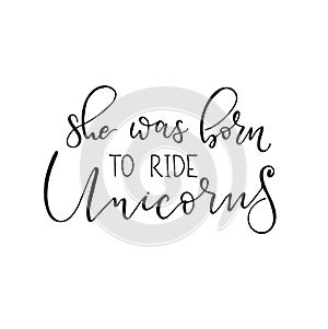 She was born to ride unicorns motivational quote. photo