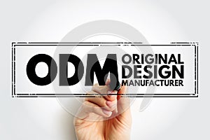 ODM Original Design Manufacturer - company that designs and manufactures a product, as specified, that is eventually rebranded by